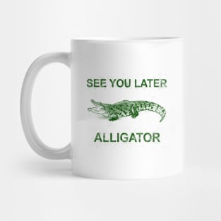 SEE YOU LATER GREEN Mug